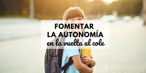como ayudar a los niños a ser mas independientes para el colegio