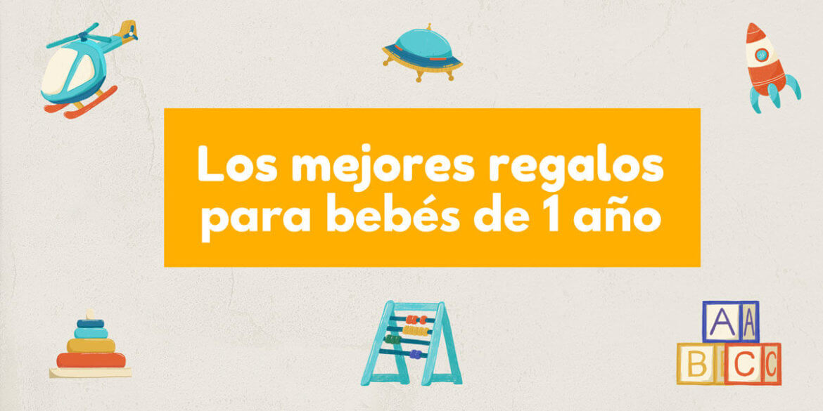 que regalar a un bebe de un año