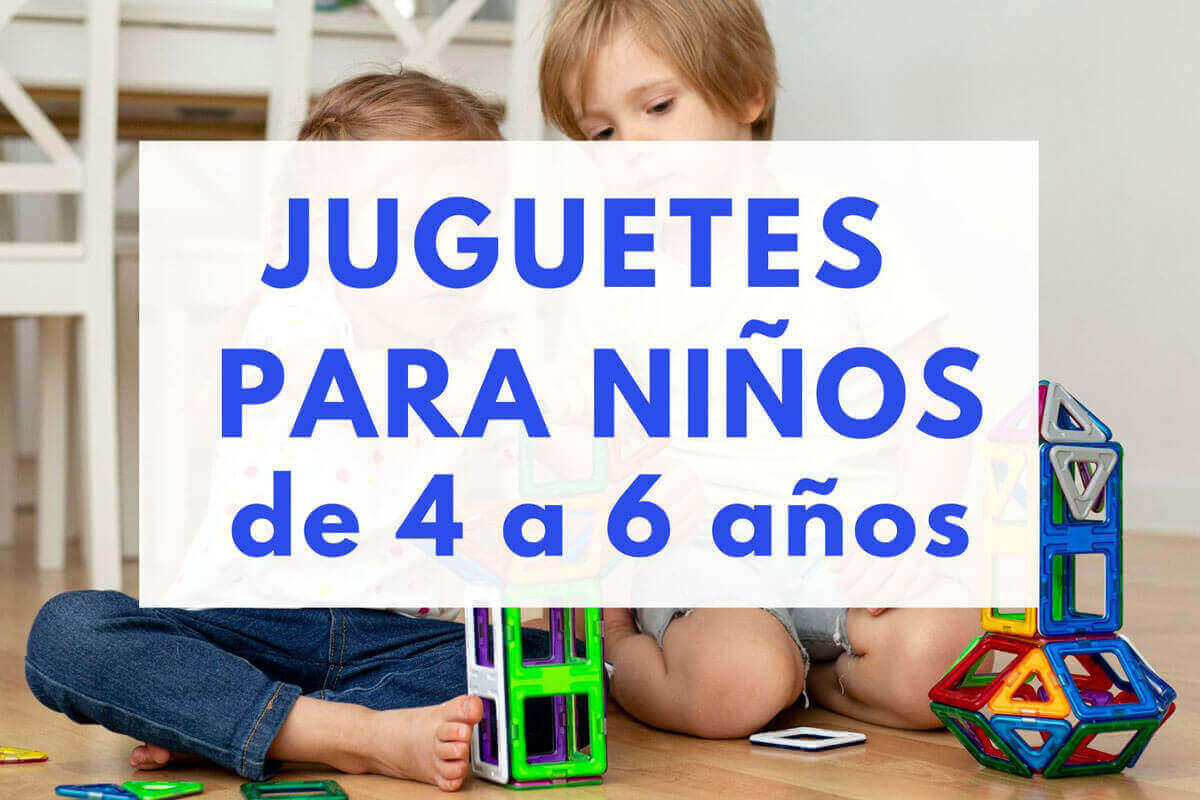 JUGUETES PARA NIÑOS DE 4 A 6 AÑOS